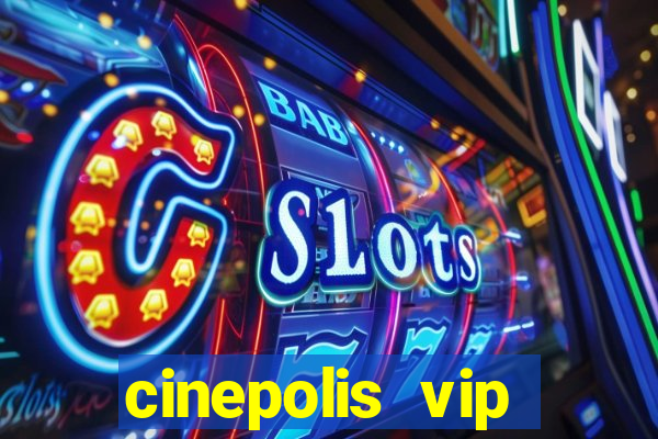 cinepolis vip parque shopping